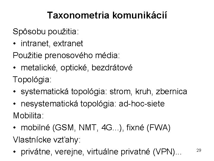 Taxonometria komunikácií Spôsobu použitia: • intranet, extranet Použitie prenosového média: • metalické, optické, bezdrátové