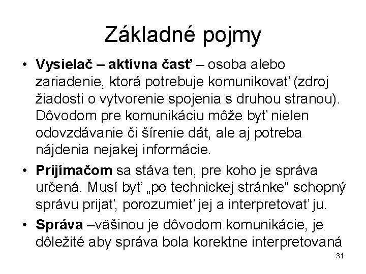 Základné pojmy • Vysielač – aktívna časť – osoba alebo zariadenie, ktorá potrebuje komunikovať