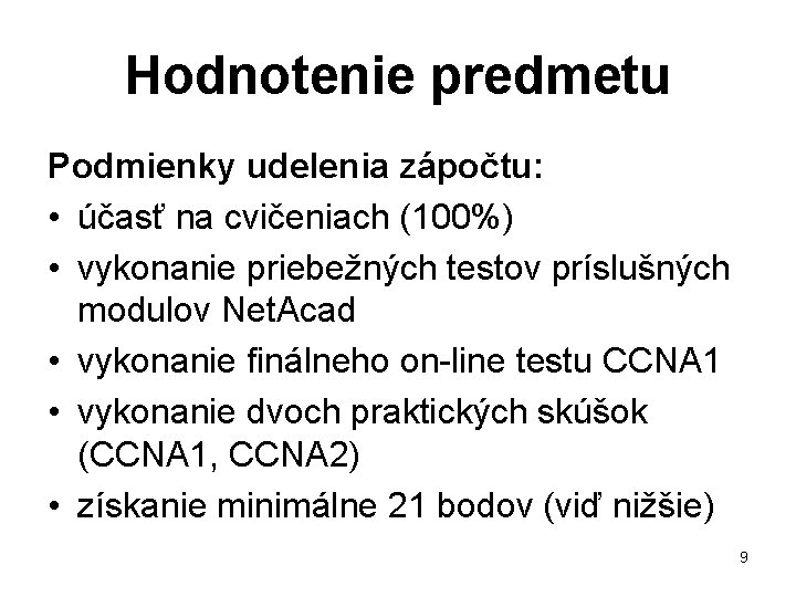 Hodnotenie predmetu Podmienky udelenia zápočtu: • účasť na cvičeniach (100%) • vykonanie priebežných testov