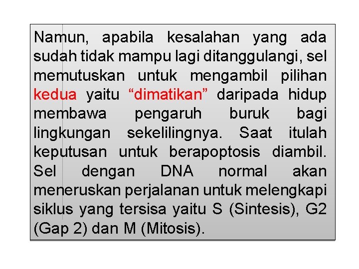 Namun, apabila kesalahan yang ada sudah tidak mampu lagi ditanggulangi, sel memutuskan untuk mengambil