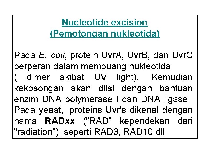 Nucleotide excision (Pemotongan nukleotida) Pada E. coli, protein Uvr. A, Uvr. B, dan Uvr.