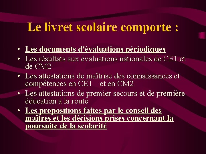 Le livret scolaire comporte : • Les documents d'évaluations périodiques • Les résultats aux