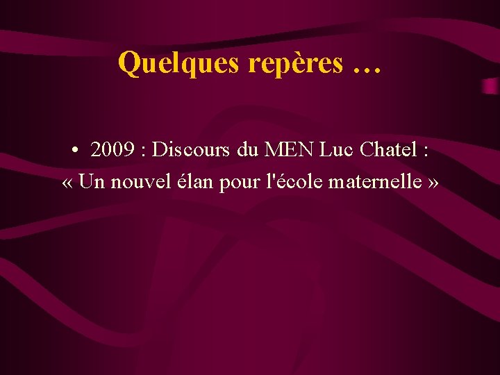 Quelques repères … • 2009 : Discours du MEN Luc Chatel : « Un