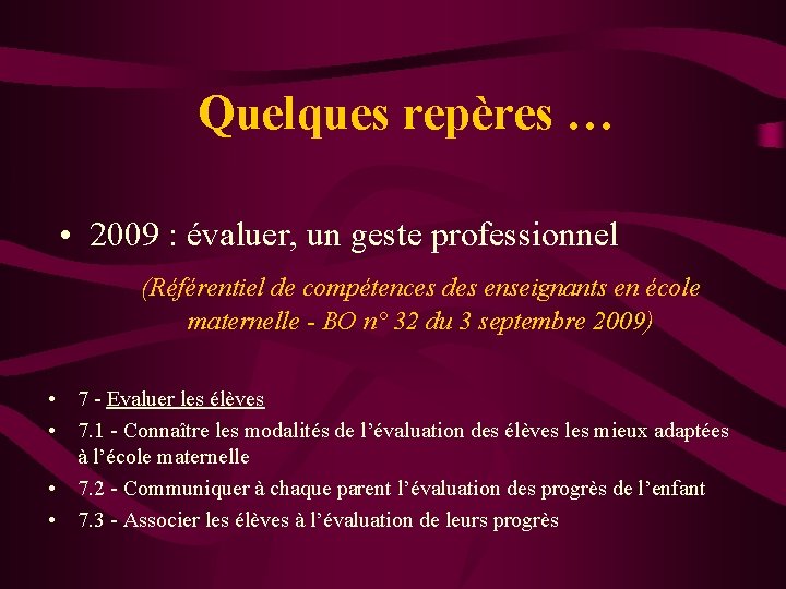 Quelques repères … • 2009 : évaluer, un geste professionnel (Référentiel de compétences des