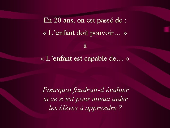 En 20 ans, on est passé de : « L’enfant doit pouvoir… » à