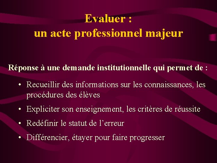 Evaluer : un acte professionnel majeur Réponse à une demande institutionnelle qui permet de