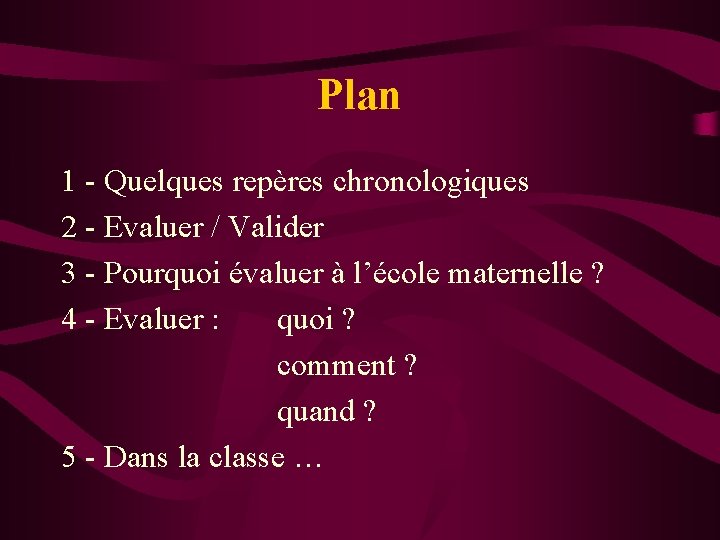 Plan 1 - Quelques repères chronologiques 2 - Evaluer / Valider 3 - Pourquoi