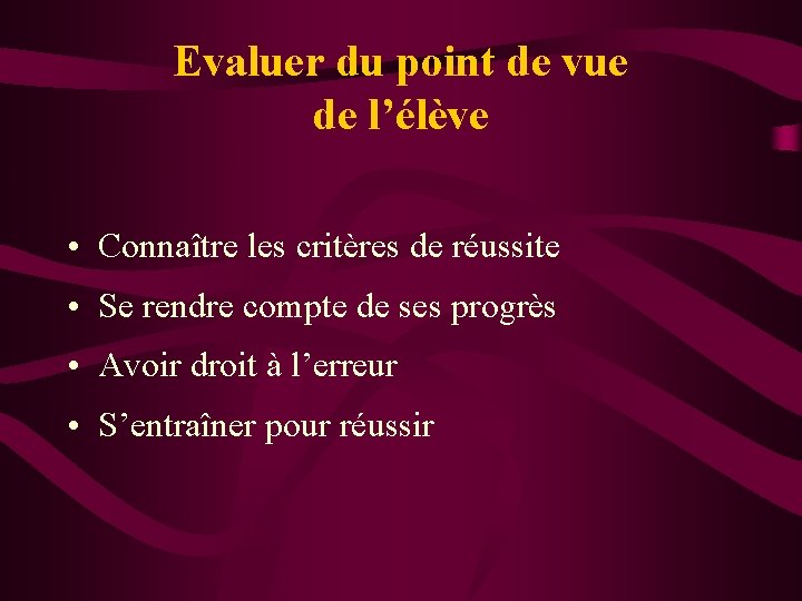 Evaluer du point de vue de l’élève • Connaître les critères de réussite •