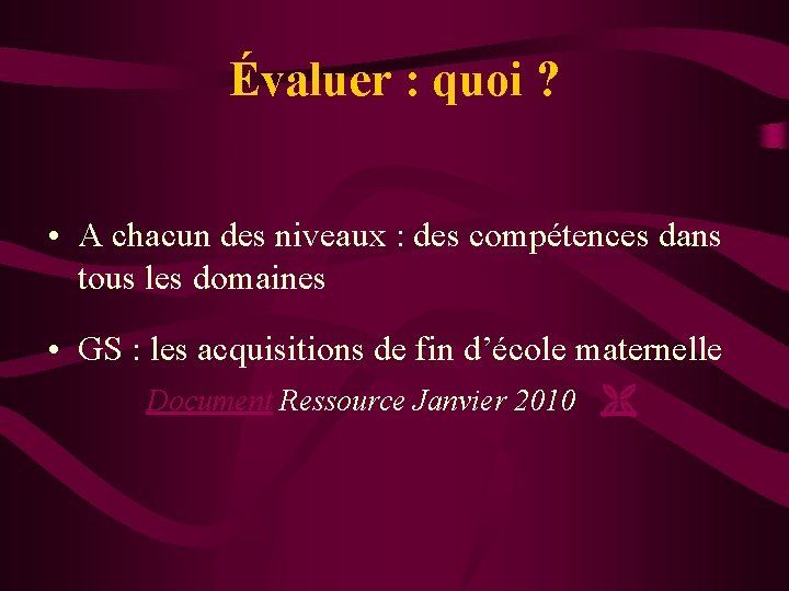 Évaluer : quoi ? • A chacun des niveaux : des compétences dans tous