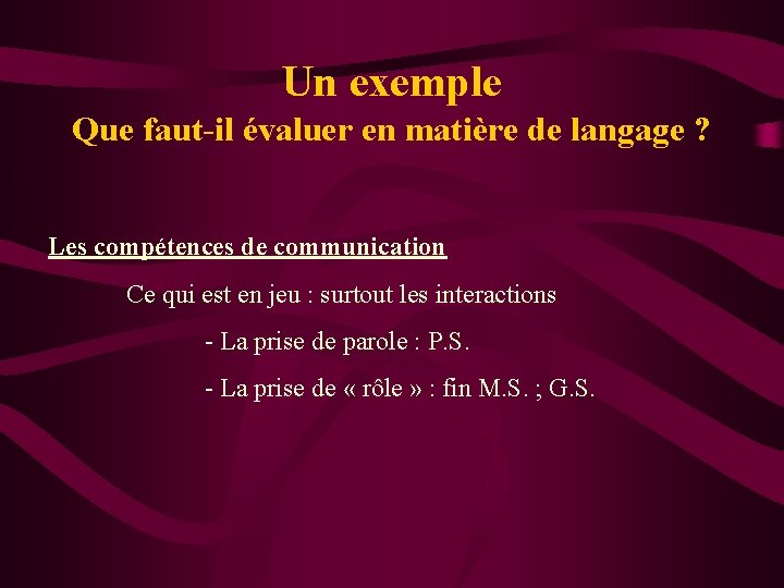 Un exemple Que faut-il évaluer en matière de langage ? Les compétences de communication