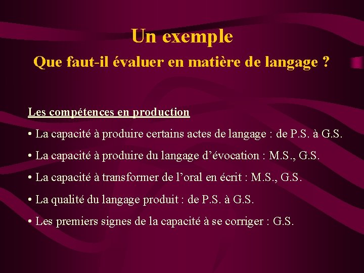 Un exemple Que faut-il évaluer en matière de langage ? Les compétences en production