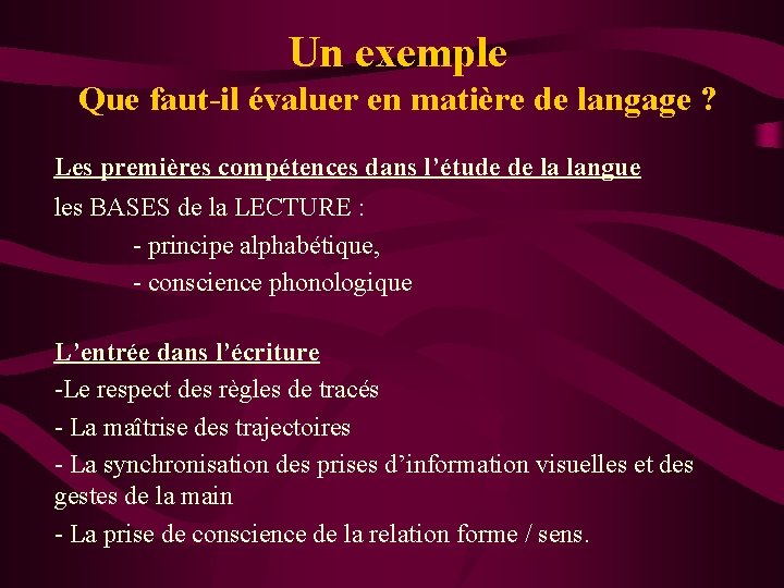 Un exemple Que faut-il évaluer en matière de langage ? Les premières compétences dans