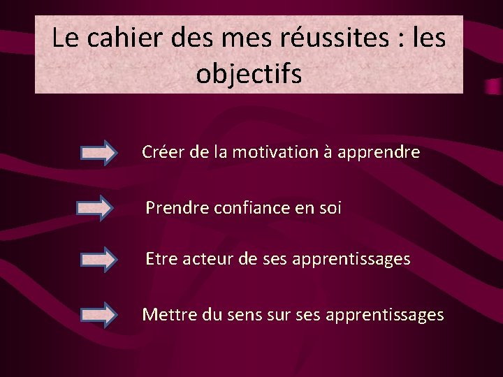 Le cahier des mes réussites : les objectifs Créer de la motivation à apprendre