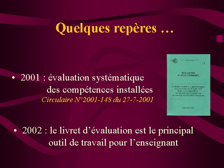 Quelques repères … • 2001 : évaluation systématique des compétences installées Circulaire N° 2001