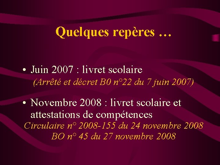 Quelques repères … • Juin 2007 : livret scolaire (Arrêté et décret B 0