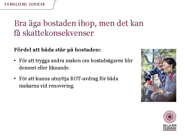 FAMILJENS JURIDIK Bra äga bostaden ihop, men det kan få skattekonsekvenser Fördel att båda