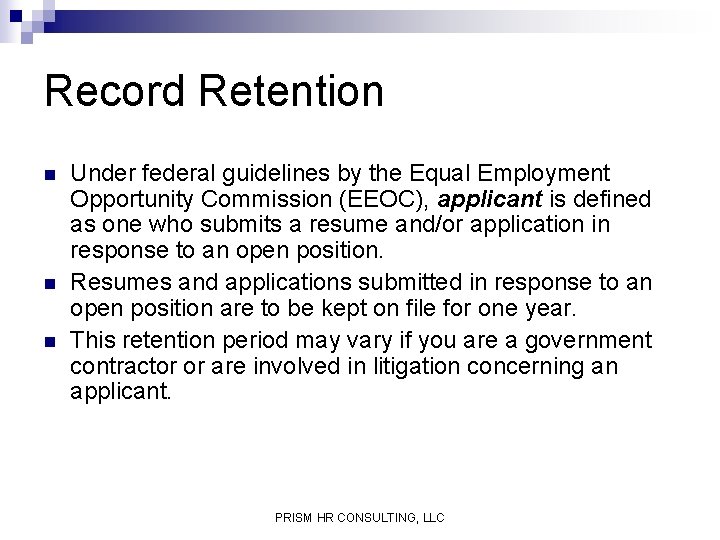 Record Retention n Under federal guidelines by the Equal Employment Opportunity Commission (EEOC), applicant