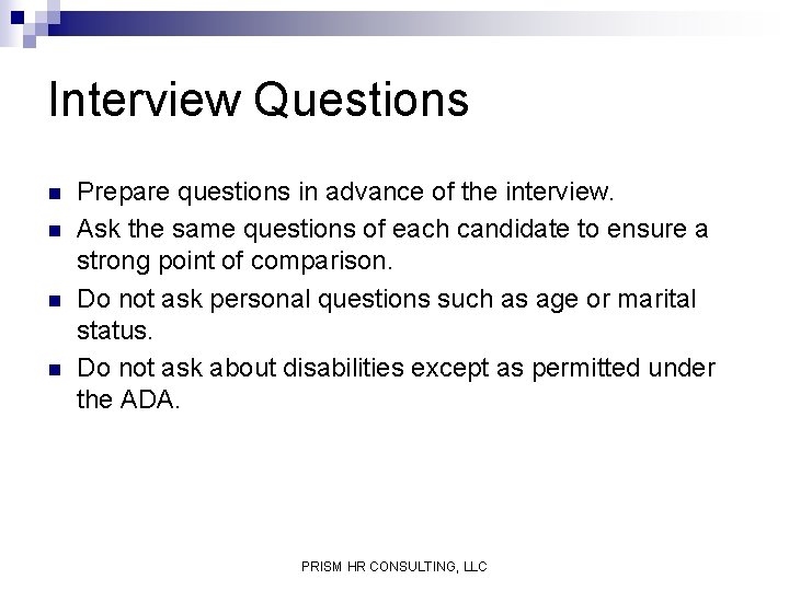 Interview Questions n n Prepare questions in advance of the interview. Ask the same