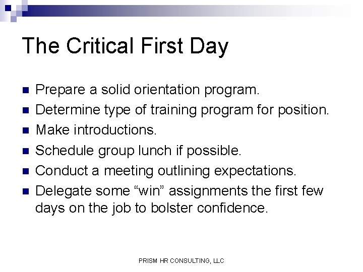 The Critical First Day n n n Prepare a solid orientation program. Determine type