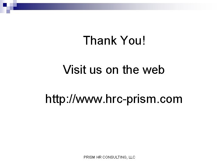 Thank You! Visit us on the web http: //www. hrc-prism. com PRISM HR CONSULTING,