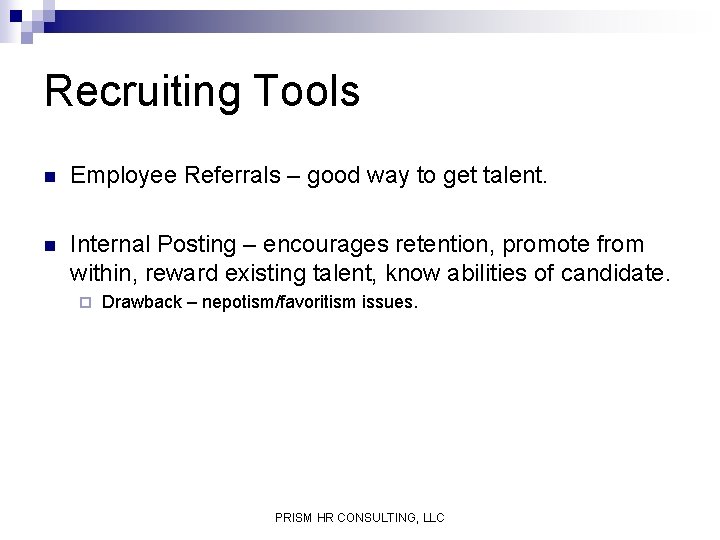 Recruiting Tools n Employee Referrals – good way to get talent. n Internal Posting