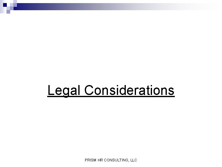 Legal Considerations PRISM HR CONSULTING, LLC 