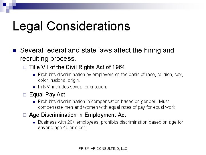 Legal Considerations n Several federal and state laws affect the hiring and recruiting process.