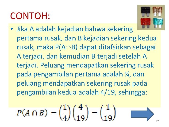 CONTOH: • Jika A adalah kejadian bahwa sekering pertama rusak, dan B kejadian sekering