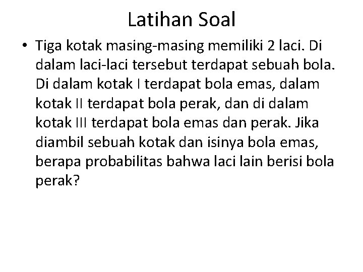 Latihan Soal • Tiga kotak masing-masing memiliki 2 laci. Di dalam laci-laci tersebut terdapat