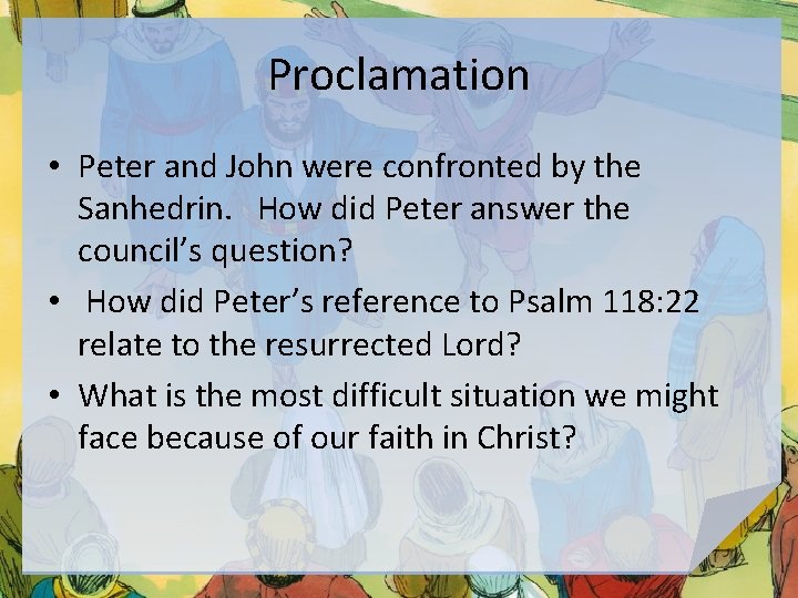 Proclamation • Peter and John were confronted by the Sanhedrin. How did Peter answer