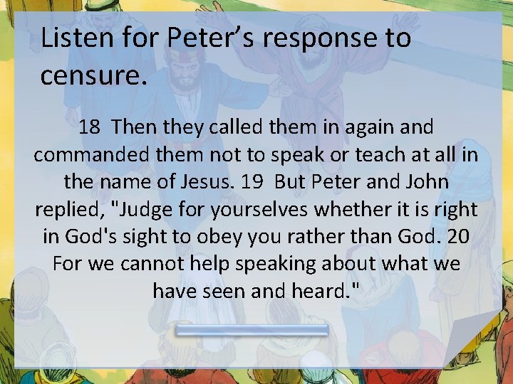 Listen for Peter’s response to censure. 18 Then they called them in again and