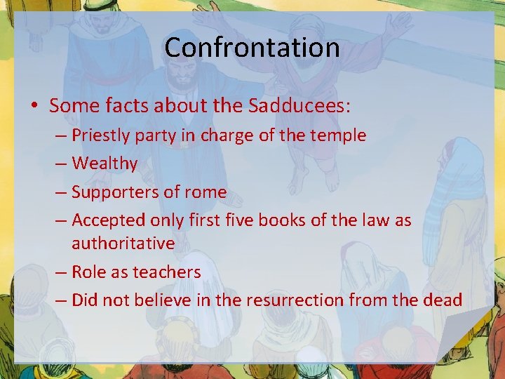 Confrontation • Some facts about the Sadducees: – Priestly party in charge of the