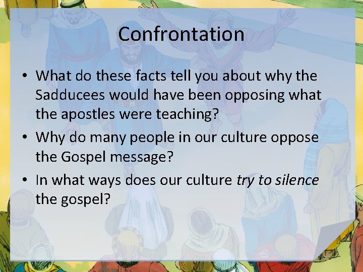 Confrontation • What do these facts tell you about why the Sadducees would have