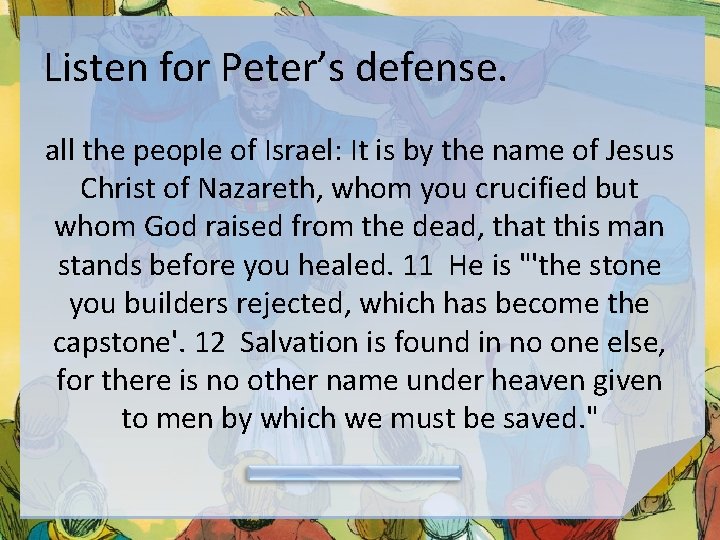 Listen for Peter’s defense. all the people of Israel: It is by the name