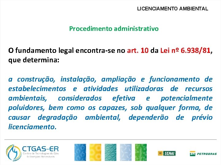 LICENCIAMENTO AMBIENTAL Procedimento administrativo O fundamento legal encontra-se no art. 10 da Lei nº