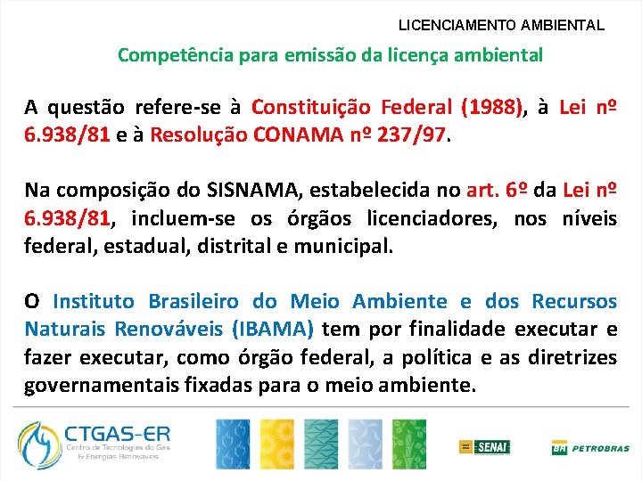 LICENCIAMENTO AMBIENTAL Competência para emissão da licença ambiental A questão refere-se à Constituição Federal