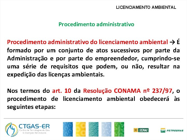 LICENCIAMENTO AMBIENTAL Procedimento administrativo do licenciamento ambiental → É formado por um conjunto de