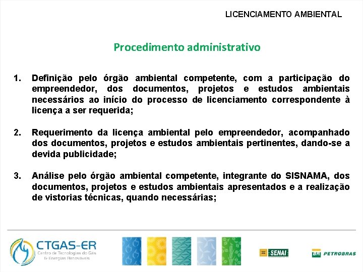 LICENCIAMENTO AMBIENTAL Procedimento administrativo 1. Definição pelo órgão ambiental competente, com a participação do