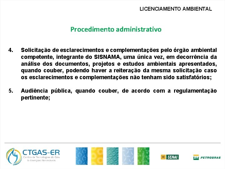 LICENCIAMENTO AMBIENTAL Procedimento administrativo 4. Solicitação de esclarecimentos e complementações pelo órgão ambiental competente,