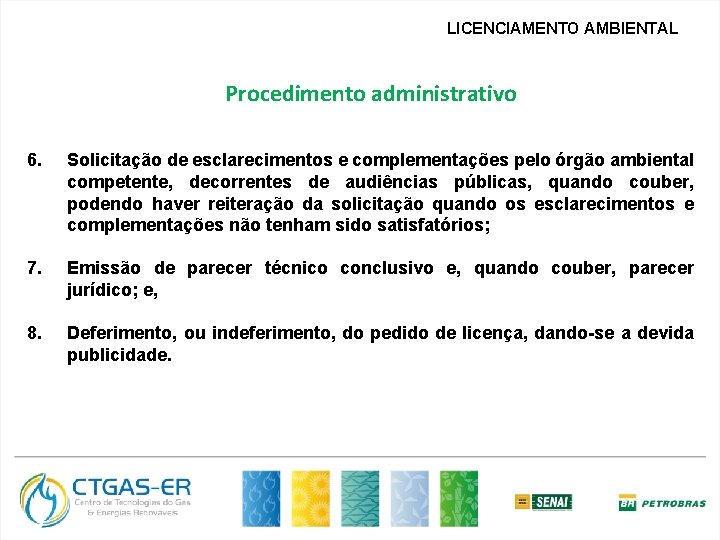 LICENCIAMENTO AMBIENTAL Procedimento administrativo 6. Solicitação de esclarecimentos e complementações pelo órgão ambiental competente,