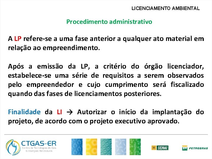 LICENCIAMENTO AMBIENTAL Procedimento administrativo A LP refere-se a uma fase anterior a qualquer ato