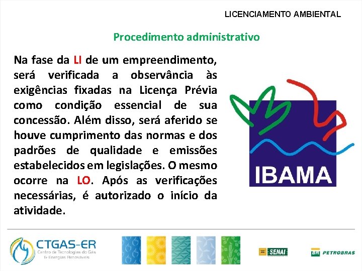 LICENCIAMENTO AMBIENTAL Procedimento administrativo Na fase da LI de um empreendimento, será verificada a