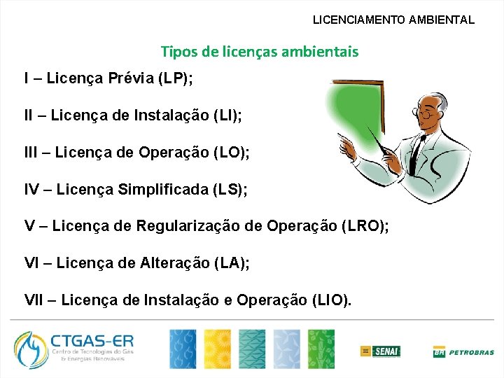 LICENCIAMENTO AMBIENTAL Tipos de licenças ambientais I – Licença Prévia (LP); II – Licença