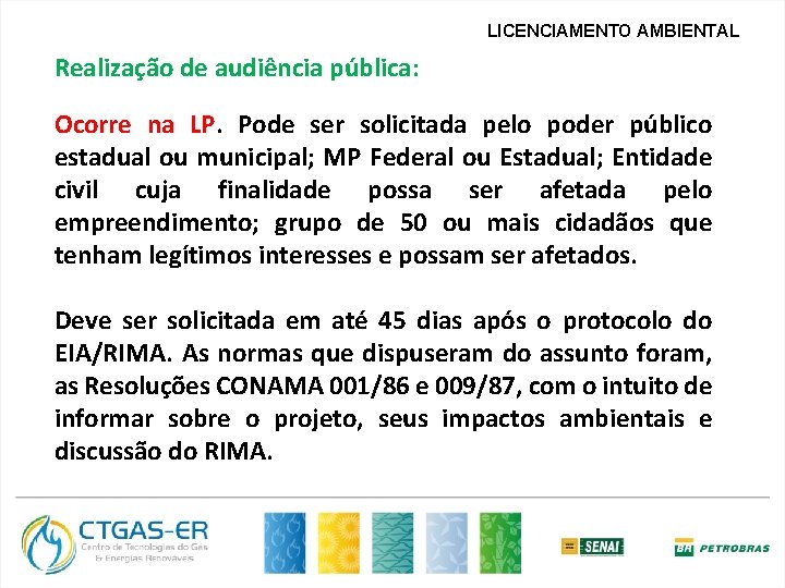 LICENCIAMENTO AMBIENTAL Realização de audiência pública: Ocorre na LP. Pode ser solicitada pelo poder