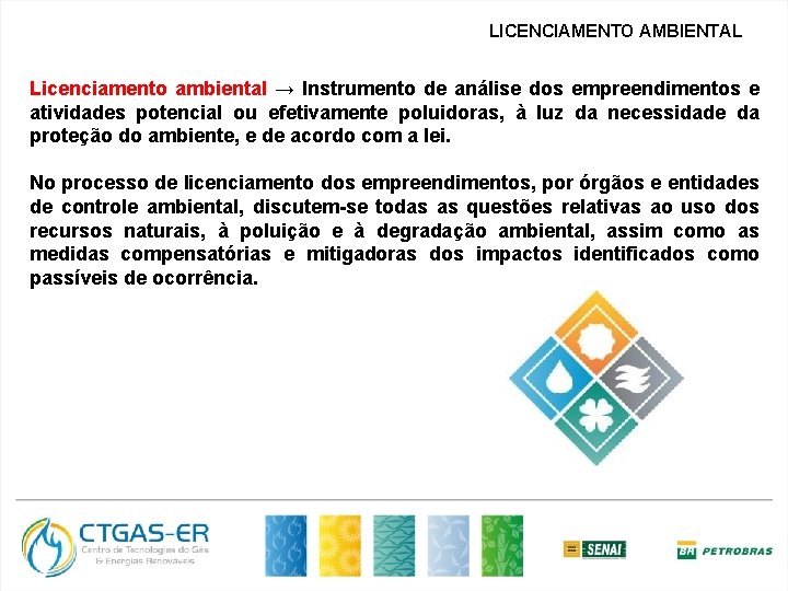 LICENCIAMENTO AMBIENTAL Licenciamento ambiental → Instrumento de análise dos empreendimentos e atividades potencial ou