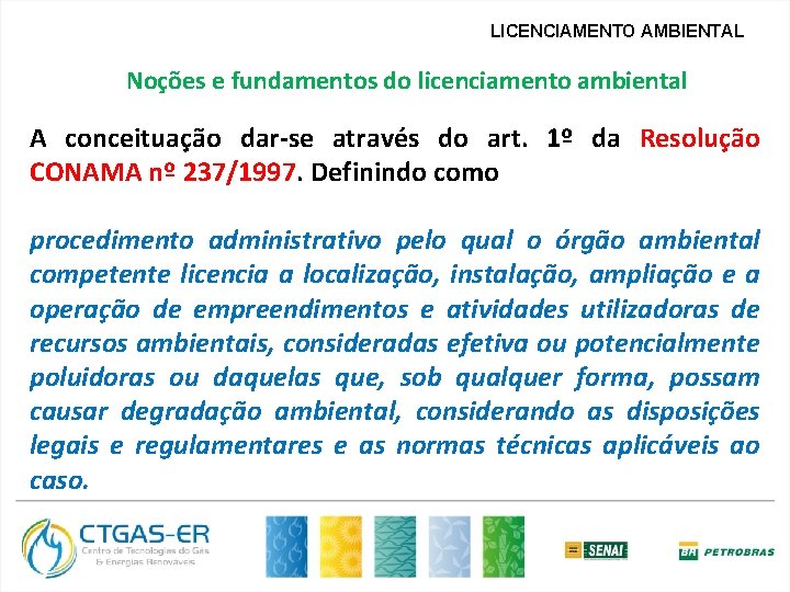 LICENCIAMENTO AMBIENTAL Noções e fundamentos do licenciamento ambiental A conceituação dar-se através do art.