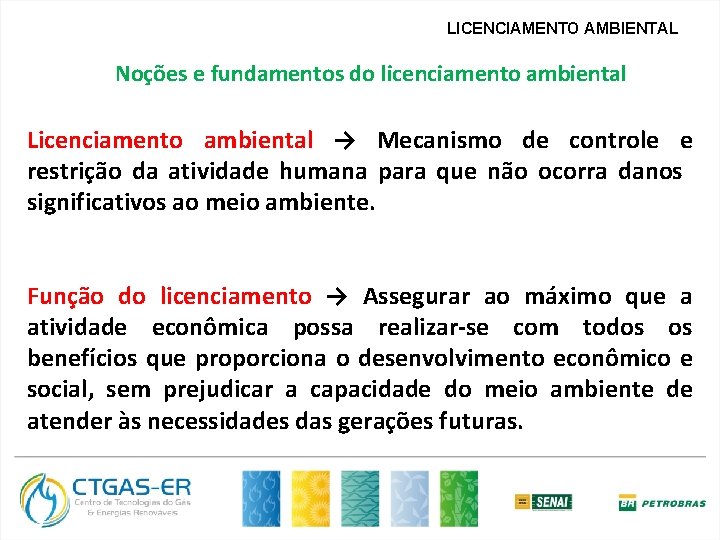 LICENCIAMENTO AMBIENTAL Noções e fundamentos do licenciamento ambiental Licenciamento ambiental → Mecanismo de controle