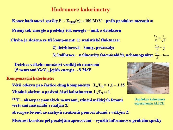 Hadronové kalorimetry Konec hadronové spršky E ~ ETHR(π) ~ 100 Me. V – práh