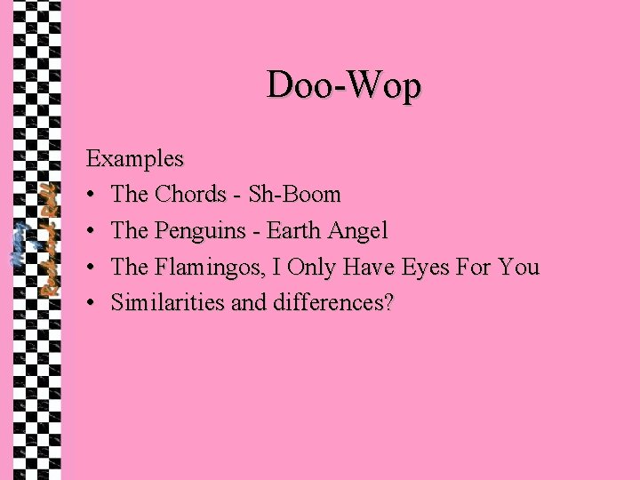 Doo-Wop Examples • The Chords - Sh-Boom • The Penguins - Earth Angel •