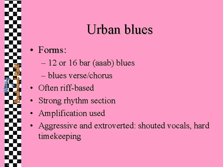 Urban blues • Forms: • • – 12 or 16 bar (aaab) blues –